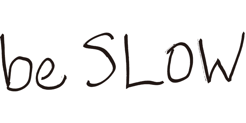 be SLOW