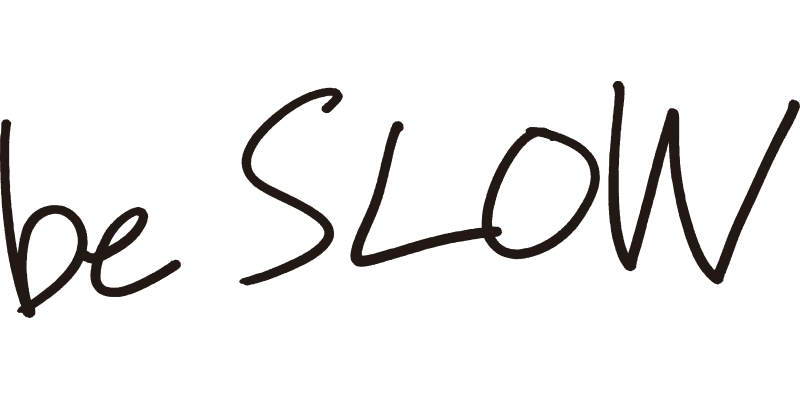 be SLOW